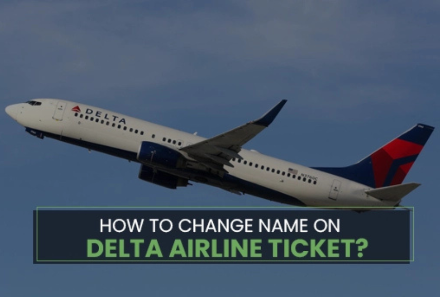 How to Change Name on Delta Airline Ticket