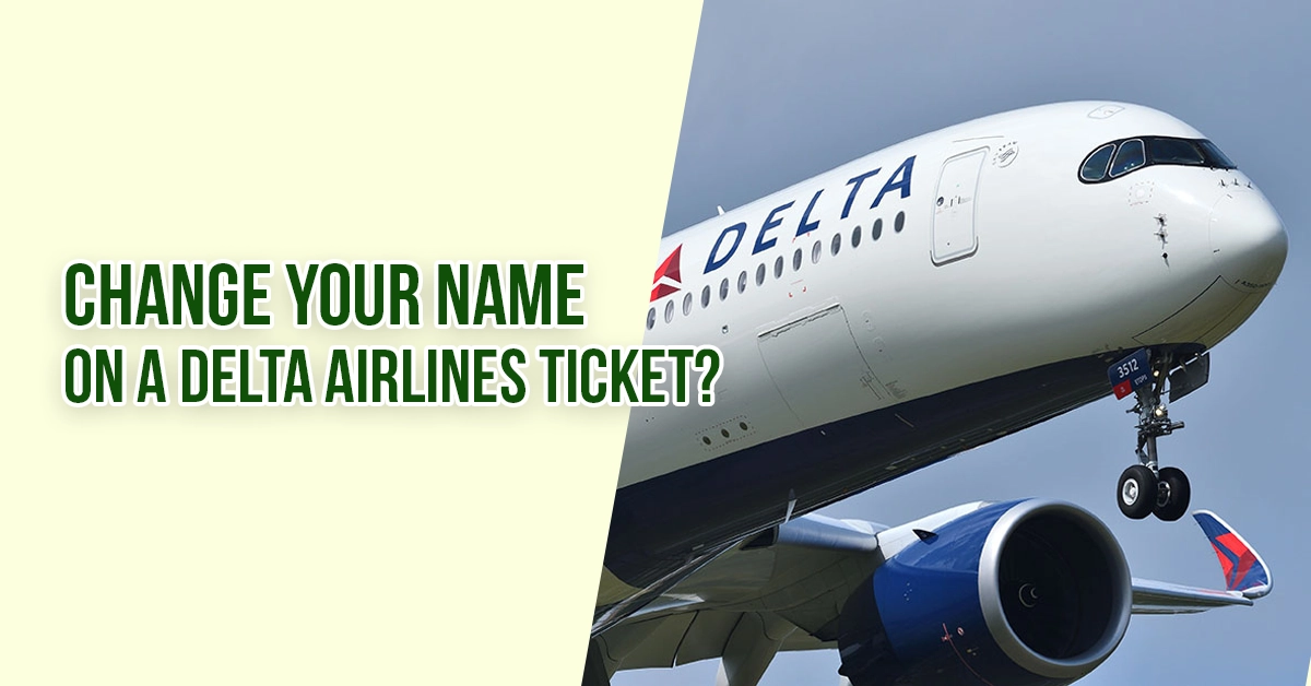 How To Change Your Name On A Delta Airlines Ticket? - Tours N Travel Pro